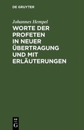 Cover: Worte der Profeten in neuer &Uuml;bertragung und mit Erl&auml;uterungen - De Gruyter