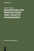 Cover: Grundz&uuml;ge des Produktions- und Logistikmanagement - De Gruyter