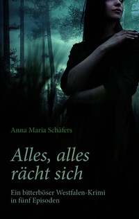 Abbildung von: Alles, alles rächt sich - Ein bitterböser Westfalen-Krimi in fünf Episoden - BoD - Books on Demand