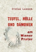 Cover: Teufel, H&ouml;lle und D&auml;monen am Wiener Prater - BoD - Books on Demand