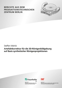 Abbildung von: Artefaktkorrektur für die 3D-Röntgenbildgebung auf Basis synthetischer Röntgenprojektionen - Fraunhofer Verlag