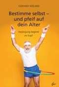 Cover: Bestimme selbst - und pfeif auf dein Alter - Lebensgeschenke Verlag
