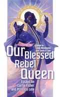 Cover: Our Blessed Rebel Queen - Wayne State University Press