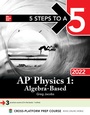 Cover: 5 Steps to a 5: AP Physics 1 Algebra-Based 2022 - McGraw-Hill Education