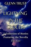 Cover: Lightning in the Clouds: A Collection of Stories Featuring the Novella The Note - Glenn Trust