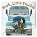 Cover: Hush, Little Trucker - Abrams Appleseed