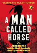 Cover: A Man Called Horse: John Horse and the Black Seminole Underground Railroad - Abrams Books for Young Readers