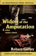 Cover: Widow of the Amputation & Other Weird Crimes - Eraserhead Press
