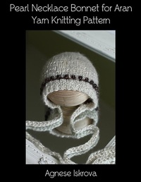 Abbildung von: Pearl Necklace Bonnet for Aran Yarn Knitting Pattern - Lulu.com
