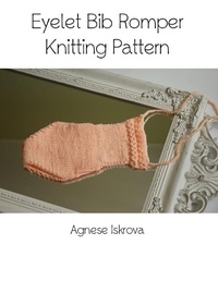 Abbildung von: Eyelet Bib Romper Knitting Pattern - Lulu.com
