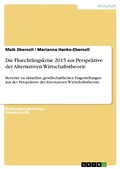 Cover: Die Fluechtlingskrise 2015 aus Perspektive der Alternativen Wirtschaftstheorie - GRIN Verlag