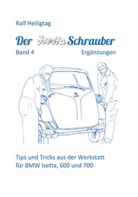 Abbildung von: Der Isettaschrauber, Band 4: Ergänzungen - BoD - Books on Demand