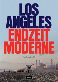 Abbildung von: Los Angeles Endzeitmoderne - JOVIS