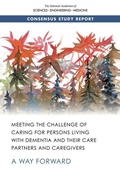 Cover: Meeting the Challenge of Caring for Persons Living with Dementia and Their Care Partners and Caregivers - National Academies Press