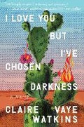 Cover: I Love You but I've Chosen Darkness - Riverhead Books,U.S.