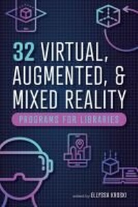 Enlarge image Cover: 32 Virtual, Augmented, and Mixed Reality Programs for Libraries - ALA Editions