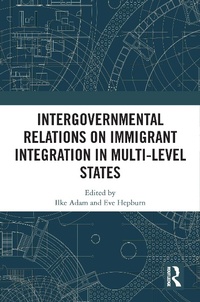 Abbildung von: Intergovernmental Relations on Immigrant Integration in Multi-Level States - Routledge