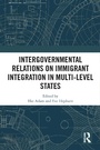 Cover: Intergovernmental Relations on Immigrant Integration in Multi-Level States - Routledge