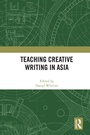 Cover: Teaching Creative Writing in Asia - Routledge