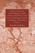 Cover: Ninety-Six Sermons by the Right Honourable and Reverend Father in God, Lancelot Andrewes, Sometime Lord Bishop of Winchester, Vol. I - Wipf and Stock