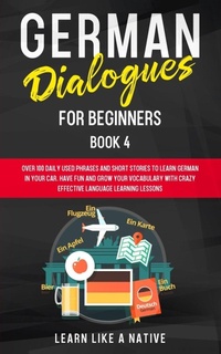Enlarge image Cover: German Dialogues for Beginners Book 4 - Learn Like A Native