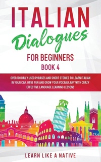 Enlarge image Cover: Italian Dialogues for Beginners Book 4 - Learn Like A Native