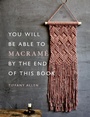 Cover: You Will Be Able to Macramé by the End of This Book - Ilex Press