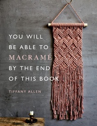 Enlarge image Cover: You Will Be Able to Macramé by the End of This Book - Ilex Press