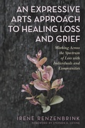 Cover: An Expressive Arts Approach to Healing Loss and Grief - Jessica Kingsley Publishers