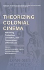 Cover: Theorizing Colonial Cinema - Indiana University Press