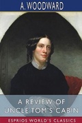 Cover: A Review of Uncle Tom's Cabin (Esprios Classics) - Blurb