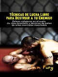 Cover: T&eacute;cnicas de Lucha Libre para Destruir a tu Enemigo (Defensa Personal, #2) - Defensa Personal