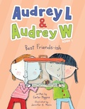 Cover: Audrey L and Audrey W: Best Friends-ish - Chronicle Books