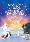 Cover: Just Beyond the Very, Very Far North - Atheneum Books for Young Readers