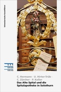 Cover: Das Alte Spital und die Spitalapotheke in Solothurn - Gesellschaft f. Schweiz. Kunstgesch.
