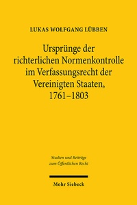 Abbildung von: Urspruenge der richterlichen Normenkontrolle im Verfassungsrecht der Vereinigten Staaten, 1761-1803 - Mohr Siebeck