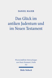 Abbildung von: Das Glück im antiken Judentum und im Neuen Testament - Mohr Siebeck