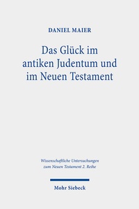 Abbildung von: Das Glueck im antiken Judentum und im Neuen Testament - Mohr Siebeck