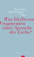 Cover: Was bleibt von Fragmenten einer Sprache der Liebe? - Turia + Kant