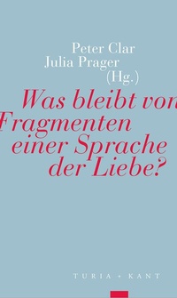 Enlarge image Cover: Was bleibt von Fragmenten einer Sprache der Liebe? - Turia + Kant