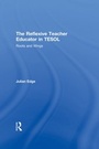Cover: The Reflexive Teacher Educator in TESOL - Routledge