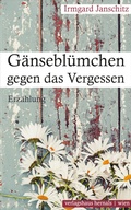 Cover: G&auml;nsebl&uuml;mchen gegen das Vergessen - Verlagshaus Hernals