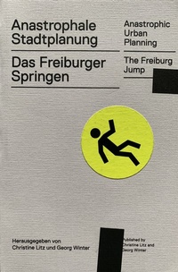 Abbildung von: Anastrophale Stadtplanung, Anastrophic Urban Planning - Stadt Freiburg im Breisgau Museum f. Neue Kunst