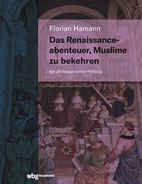Abbildung von: Das Renaissanceabenteuer, Muslime zu bekehren - wbg Academic in Herder