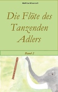 Cover: Die Fl&ouml;te des Tanzenden Adlers - BoD - Books on Demand