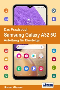 Abbildung von: Das Praxisbuch Samsung Galaxy A32 5G - Anleitung für Einsteiger - Gievers, Rainer