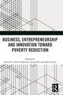 Cover: Business, Entrepreneurship and Innovation Toward Poverty Reduction - Routledge