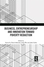 Cover: Business, Entrepreneurship and Innovation Toward Poverty Reduction - Routledge