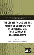 Cover: The Secret Police and the Religious Underground in Communist and Post-Communist Eastern Europe - Routledge