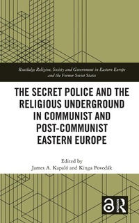 Abbildung von: The Secret Police and the Religious Underground in Communist and Post-Communist Eastern Europe - Routledge